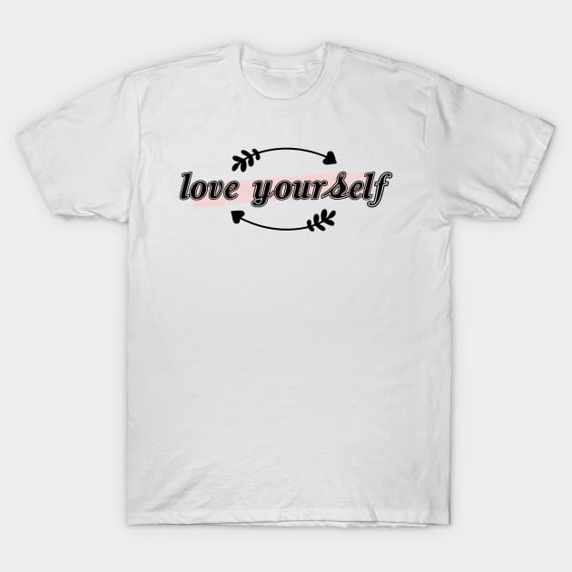 Love Yourself T-Shirt by Silas Fox Designs